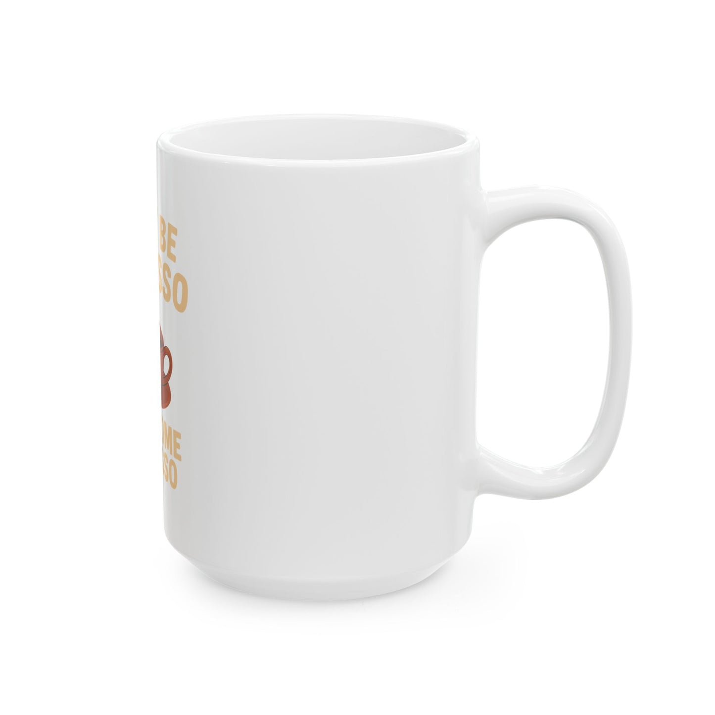 Have Some Espresso White Ceramic Mug