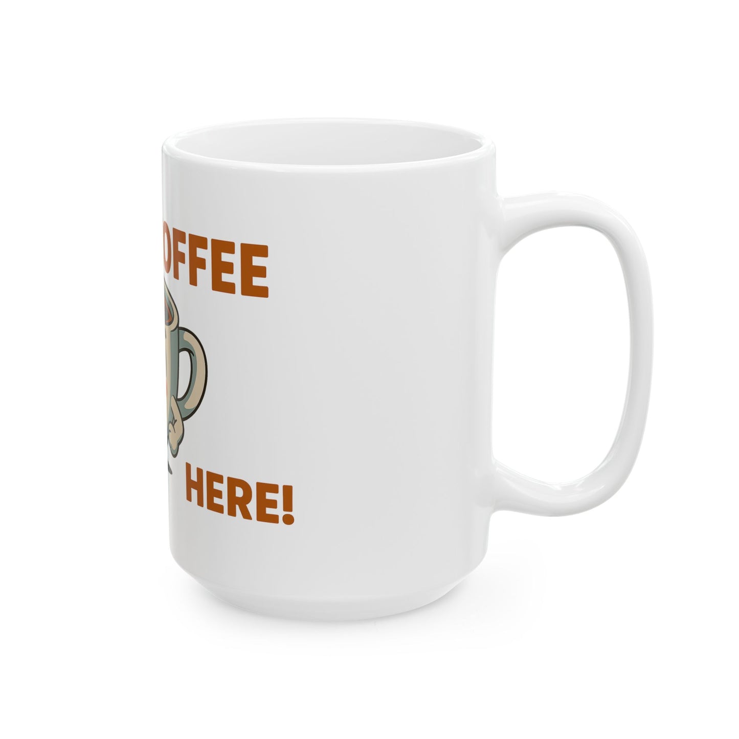 I Need Coffee Here White Ceramic Mug