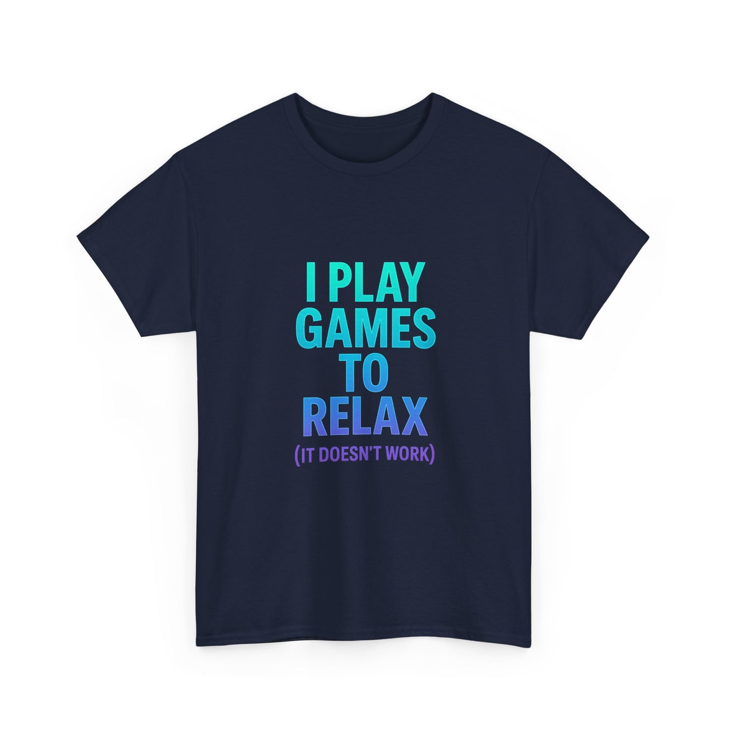Relaxing Gamer T‑Shirt – "I Play Games to Relax (It Doesn't Work)"