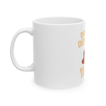 Have Some Espresso  White Ceramic Mug