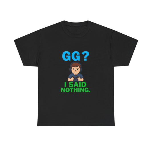 GG? I Said Nothing. Gamer Tee