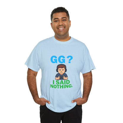 GG? I Said Nothing. Gamer Tee