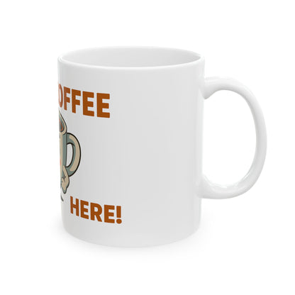 I Need Coffee Here White Ceramic Mug