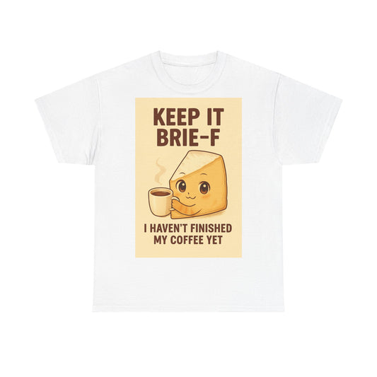 Keep It Brie-f Adult Unisex Tee