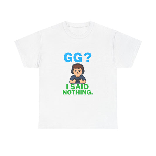 GG? I Said Nothing. Gamer Tee