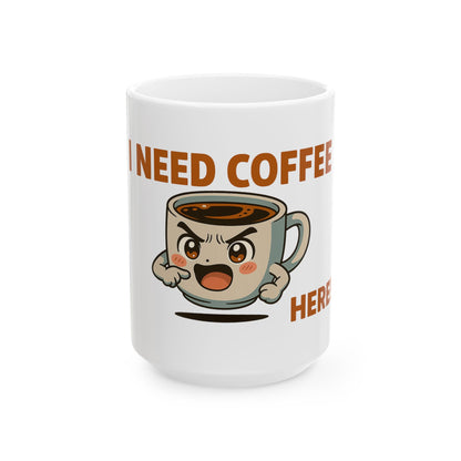 I Need Coffee Here White Ceramic Mug